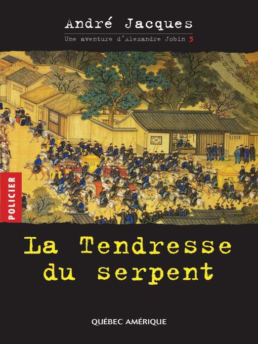 Title details for Alexandre Jobin 3--La Tendresse du serpent by André Jacques - Available